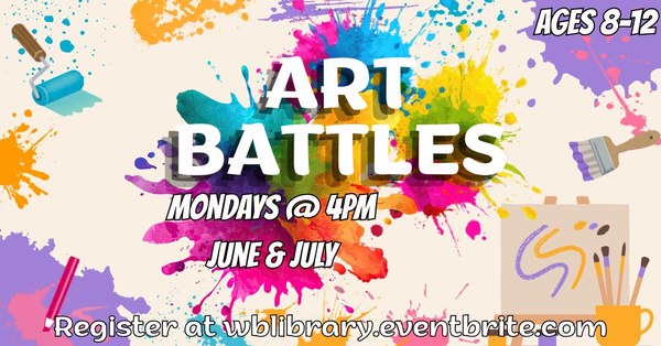 Art Battles Colorful paint splatter background with images of paint rollers and colored pencils. White text reading "Art Battles, Mondays @ 4pm, June & July, register on wblibrary.eventbrite.com" and in the top right corner "Ages 8-12"