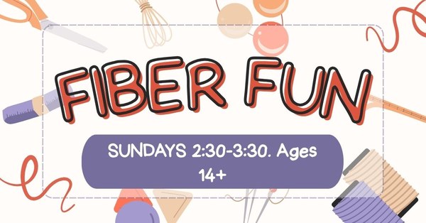 Red letters reading "Fiber Fun" above a purple box with white text reading "Sundays 2:30-3:30. Ages 14+"